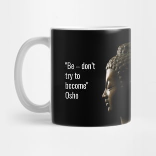 Osho Quotes for Life. Be – don’t try to become. Mug